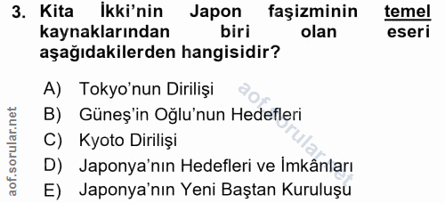 3. soru: Kita İki'nin Japon faşizminin temel kaynaklarından biri olan eseri aşağıdakilerden hangisidir? A) Tokyo'nun Dirilişi…