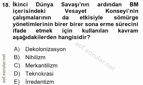 18. soru: Ikinci Dünya Savaşı'nın ardından BM içerisindeki Vesayet Konseyi'nin çalışmalarının da etkisiyle sömürge yönetimlerin…