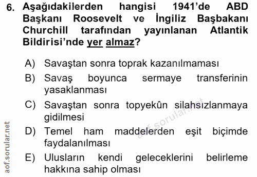 6. soru: Aşağıdakilerden hangisi 1941'de ABD Başkanı Roosevelt ve İngiliz Başbakanı Chdirisin de yeralmaz yayınlanan Atantik A…