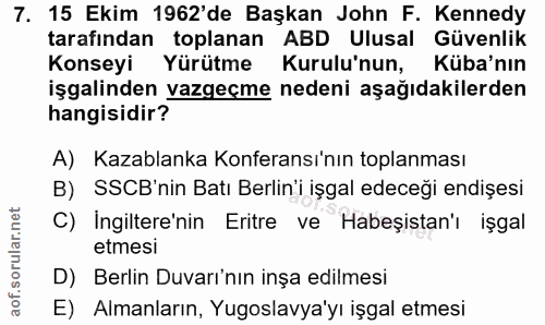 7. soru: 15 Ekim 1962'de Başkan John F. Kennedy tarafindan toplanan ABD Ulusal Güvenlik Konseyi Yürütme Kurulu'nun, Küba'nın i…