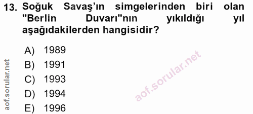 13. soru: Soğuk Savaş'ın simgelerinden biri olan "Berlin Duvarı"nın yıkıldığı yıl aşağıdakilerden hangisidir? A) 1989 B) 1991 C…