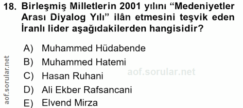 18. soru: Birleşmiş Milletlerin 2001 yılını "Medeniyetler Arası Diyalog Yılı" ilân etmesini teşvik eden İranlı lider aşağıdakil…