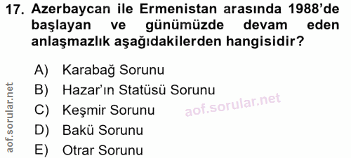 17. soru: Azerbaycan ile Ermenistan arasında 1988' de başlayan ve günümüzde devam eden anlaşmazlık aşağıdakilerden hangisidir?…