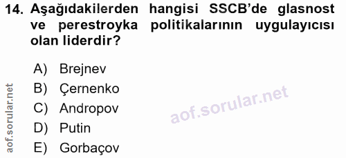 14. soru: Aşağıdakilerden hangisi SSCB'de glasnost ve perestroyka politikalarının uygulayıcısı olan liderdir? A) Brejnev B) Çer…