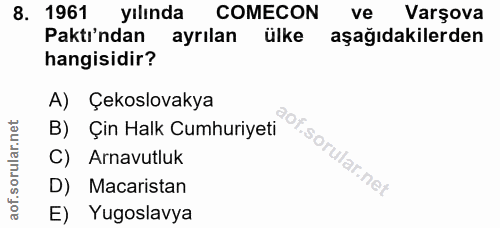 8. soru: 1961 yılında COMECON ve Varşova Paktı'ndan ayrılan ülke aşağıdakilerden hangisidir? Bỳ Çin Halk Cumhuriyeti . A) Çeks…