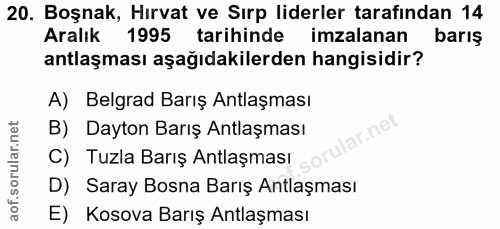 20. soru: Boşnak, Hırvat ve Sırp liderler tarafından 14 Aralık 1995 tarihinde imzalanan barış antlaşması aşağıdakilerden hangis…