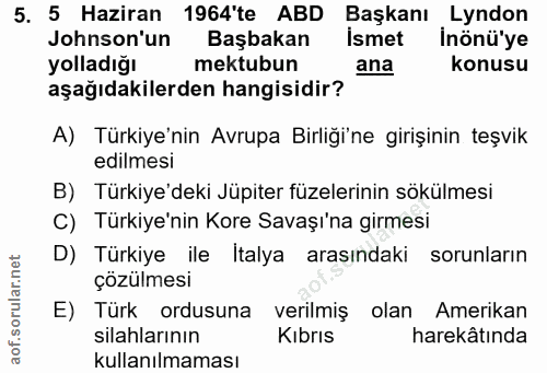 5. soru: 5 Haziran 1964'te ABD Başkanı Lyndon Jonson'un Başbakan Ismet Inönü'ye yolladığı mektubun ana konusu aşağıdakilerden…