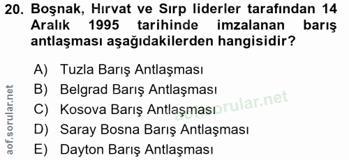 20. soru: Boşnak, Hırvat ve Sırp liderler tarafından 14 Aralık 1995 tarihinde imzalanan baris antlaşması aşağıdakilerden hangis…