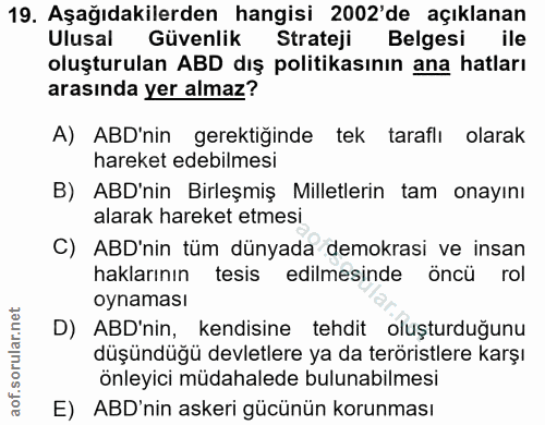19. soru: Aşağıdakilerden hangisi 2002'de açıklanan Ulusal Güvenlik Strateji Belgesi ile oluşturulan ABD dış politikasının ana…