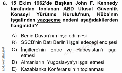 6. soru: 15 Ekim 1962'de Başkan John F. Kennedy tarafından toplanan ABD Ulusal Güvenlik Konseyi Yürütme Kurulu'nun, Küba'nın i…
