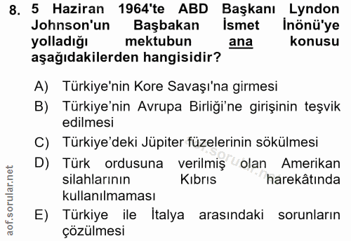 8. soru: 5 Haziran 1964'te ABD Başkanı Lyndon Jonson'un Başbakan smet Inönü'ye yolladığı mektubun ana konusu aşağıdakilerden h…