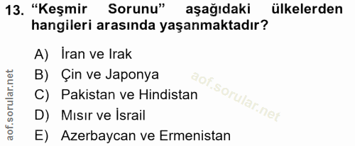 13. soru: "Keşmir Sorunu" aşağıdaki ülkelerden hangileri arasında yaşanmaktadır? A) İran ve Irak B) Çin ve Japonya C) Pakistan…