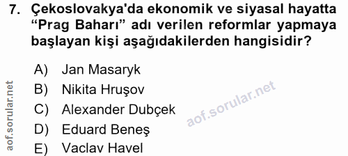 7. soru: Çekslovakya'da ekonomik ve siyasal hayatta "Prag Baharı" adı verilen reformlar yapmaya başlayan kişi aşağıdakilerden…