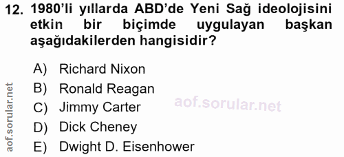 12. soru: 1980'li yıllarda ABD'de Yeni Sağ ideolojisini etkin bir biçimde uygulayan başkan aşağıdakilerden hangisidir? A) Richa…