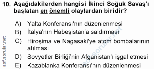 10. soru: Aşağıdakilerden hangisi İkinci Soğuk Savaş'ı başlatan en önemli olaylardan biridir? A) Yalta Konferansı'nın düzenlenm…