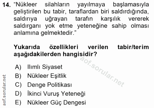 14. soru: "Nükleer silahların yayılmaya başlamasıyla geliştirilen bu tabir, taraflardan birı saldırdığında, saldırıya uğrayan t…
