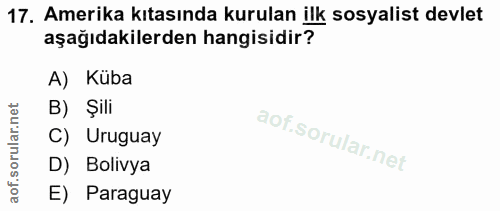 17. soru: Amerika kıtasında kurulan ilk sosyalist devlet aşağıdakilerden hangisidir? A) Küba rular.net B) Şili C) Uruguay aof.s…