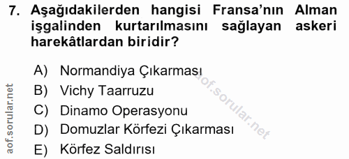 7. soru: Aşağıdakilerden hangisi Fransa'nın Alman işgalinden kurtarılmasını sağlayan askeri harekâtlardan biridir? A) Normandi…