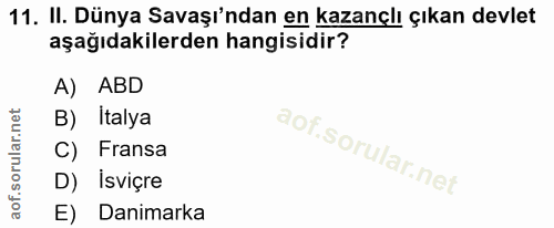 11. soru: II. Dünya Savaşı'ndan en kazançlı çıkan devlet aşağıdakilerden hangisidir? A) ABD B) Italya C) Fransa l D) İsviçre E)…