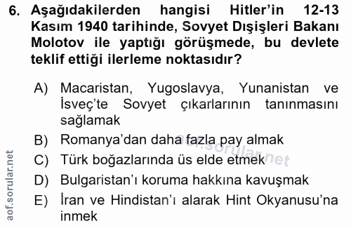 6. soru: Aşağıdakilerden hangisi Hitler'in 12-13 Kasım 1940 tarihinde, Sovyet Dışişleri Bakanı Molotov ile yaptığı görüşmede,…