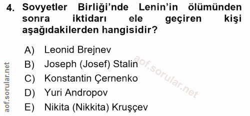 4. soru: Sovyetler Birliği'nde Lenin'in ölümünden sonra iktidarı ele geçiren kişi aşağıdakilerden hangisidir? A) Leonid Brejne…