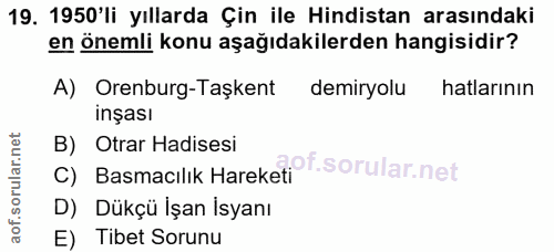 19. soru: 1950'li yıllarda Çin ile Hindistan arasındaki en önemli konu aşağıdakilerden hangisidir? A) Orenburg-Taşkent demiryol…