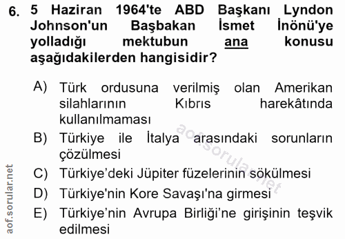 6. soru: 5 Haziran 1964'te ABD Başkanı Lyndon Jonson'un Başbakan İsmet İnönü'ye yolladığı mektubun ana konusu aşağıdakilerden…