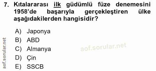 7. soru: Kıtalararası ilk güdümlü füze denemesini 1958'de başarıyla gerçekleştiren ülke aşağıdakilerden hangisidir? A) Japonya…