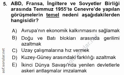5. soru: ABD, Fransa, İngiltere ve Sovyetler Birliği arasında Temmuz 1955'te Cenevre'de yapılan görüşmelerin temel nedeni aşağ…