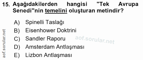 15. soru: Aşağıdakilerden hangisi "Tek Avrupa Senedi"nin temelini oluşturan metindir? A) Spinelli Taslağı B) Eisenhower Doktrin…