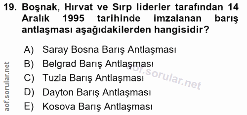 19. soru: Boşnak, Hırvat ve Sırp liderler tarafindan 14 Aralık 1995 tarihinde imzalanan barış antlaşması aşağıdakilerden hangis…
