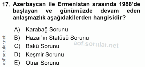 17. soru: Azerbaycan ile Ermenistan arasında 1988' de başlayan ve günümüzde devam eden anlaşmazlık aşağıdakilerden hangisidir?…