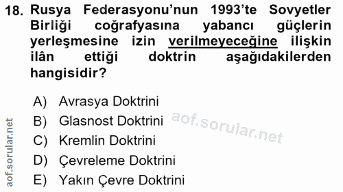 18. soru: Rusya Federasyonu'nun 1993'te Sovyetler Birligi cografyasına yabancı güçlerin yerleşmesine izin verilmeyeceğine ilişk…
