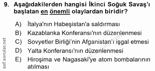 9. soru: Aşağıdakilerden hangisi İkinci Soğuk Savaş'ı başlatan en önemli olaylardan biridir? A) Italya'nın Habeşistan'a saldır…