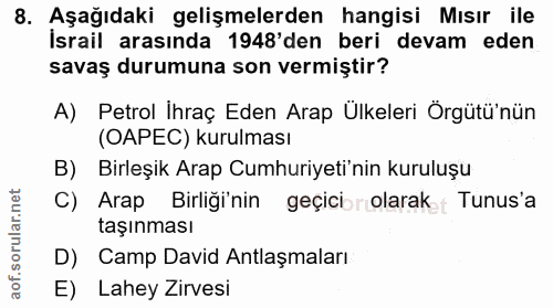 8. soru: Aşağıdaki gelişmelerden hangisi Mısır ile İsrail arasında 1948'den beri devam eden savaş durumuna son vermiştir? A) P…