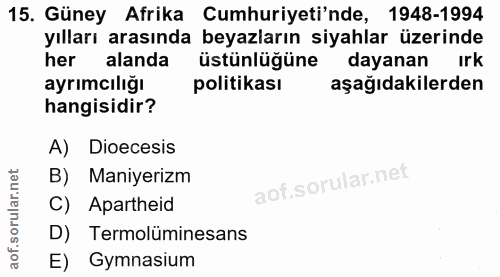 15. soru: Güney Afrika Cumhuriyeti'nde, 1948-1994 yılları arasında beyazların siyahlar üzerinde her alanda üstünlüğüne dayanan…