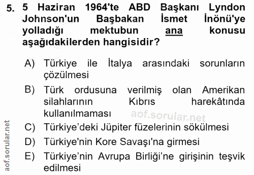 5. soru: 5 Haziran 1964'te ABD Başkanı Lyndon Jonson'un Başbakan İsmet İnönü'ye yolladığı mektubun ana konusu aşağıdakilerden…