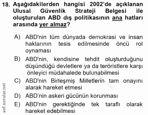 18. soru: Aşağıdakilerden hangisi 2002'de açıklanan Ulusal Güvenlik Strateji Belgesi oluşturulan ABD dış politikasının ana hatl…