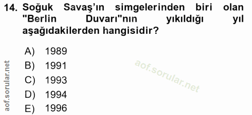 14. soru: Soğuk Savaş'ın simgelerinden biri olan "Berlin Duvarı"nin yıkıldığı yıl aşağıdakilerden hangisidir? A) 1989 B) 1991 1…