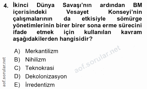 4. soru: İkinci Dünya Savaşı'nın ardından BM içerisindeki Vesayet Konseyi'nin çalışmalarının da etkisiyle sömürge yönetimlerin…
