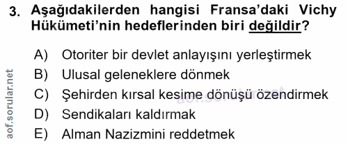 3. soru: Aşağıdakilerden hangisi Fransa'daki Vichy Hükümeti'nin hedeflerinden biri değildir? A) Otoriter bir devlet anlayışını…