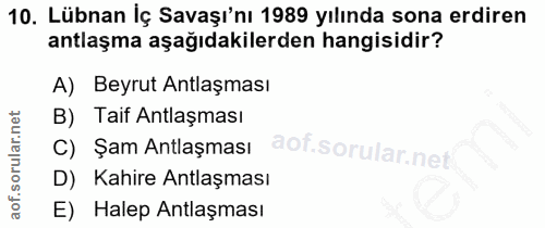 10. soru: Lübnan İç Savaşı'nı 1989 yılında sona erdiren antlaşma aşağıdakilerden hangisidir? A) Beyrut Antlaşması B) Taif Antla…