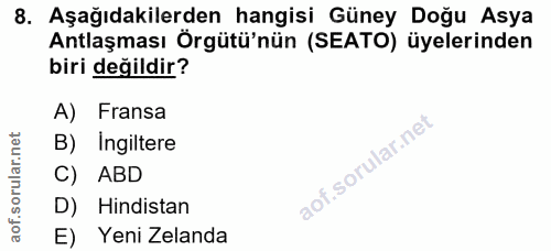 8. soru: Aşağıdakilerden hangisi Güney Doğu Asya Antlaşması Örgütü'nün (SEATO) üyelerinden biri değildir? A) Fransa B) Ingilte…