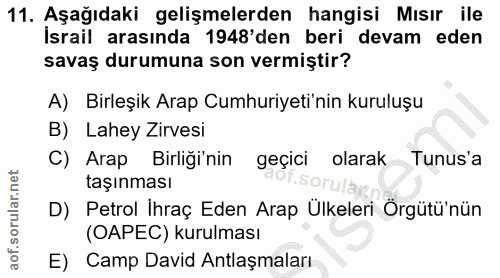 11. soru: Aşağıdaki gelişmelerden hangisi Mısır ile İsrail arasında 1948'den beri devam eden savaş durumuna son vermiştir? A) B…