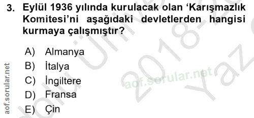 3. soru: Eylül 1936 yılında kurulacak olan 'Karışmazlık Komitesi'ni aşağıdaki devletlerden hangisi kurmaya çalışmıştır? A) Alm…