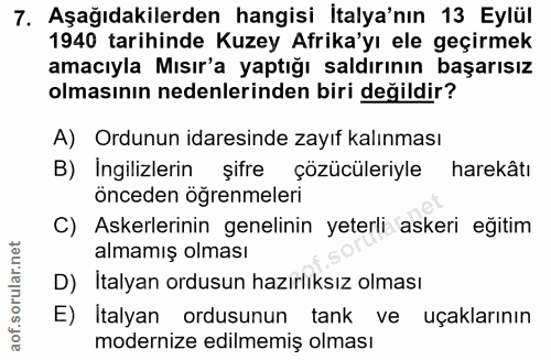 7. soru: Aşağıdakilerden hangisi İtalya'nın 13 Eylül 1940 tarihinde Kuzey Afrika'yı ele geçirmek amacıyla Mısır'a yaptığı sald…