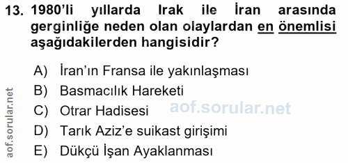 13. soru: 1980'li yıllarda Irak ile Iran arasında gerginlige neden olan olaylardan en önemlisi aşağıdakilerden hangisidir? A) I…