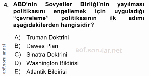 4. soru: ABD'nin Sovyetler Birliği'nin yayılması politikasını engellemek için uyguladığı "çevreleme" politikasının ilk adımı a…