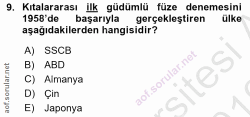 9. soru: Kıtalararası ilk güdümlü füze denemesini 1958'de başarıyla gerçekleştiren ülke aşağıdakilerden hangisidir? A) SSCB B)…