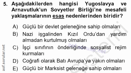 5. soru: Aşağıdakilerden hangisi Yugoslavya ve Arnavutluk'un Sovyetler Birliği'ne mesafeli yaklaşmalarının esas nedenlerinden…